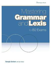 Mastering Grammar And Lexis for B2 Exams