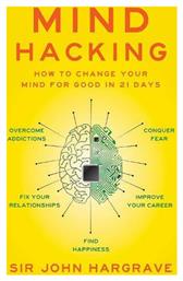 Mind Hacking, How to Change your Mind for Good in 21 Days