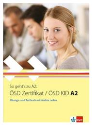 SO GEHT'S ZU ÖSD ZERTIFIKAT / ÖSD KID A2 UEBUNGSBUCH UND TESTBUCH