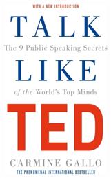 Talk Like TED : The 9 Public Speaking Secrets of the World's Top Minds