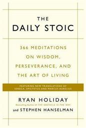 The Daily Stoic , 366 Meditations on Wisdom, Perseverance, and the Art of Living