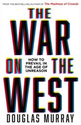 The War on the West, How to Prevail in the Age of Unreason