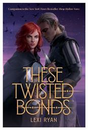 These Twisted Bonds, The Spellbinding Conclusion to the Stunning Fantasy Romance These Hollow Vows